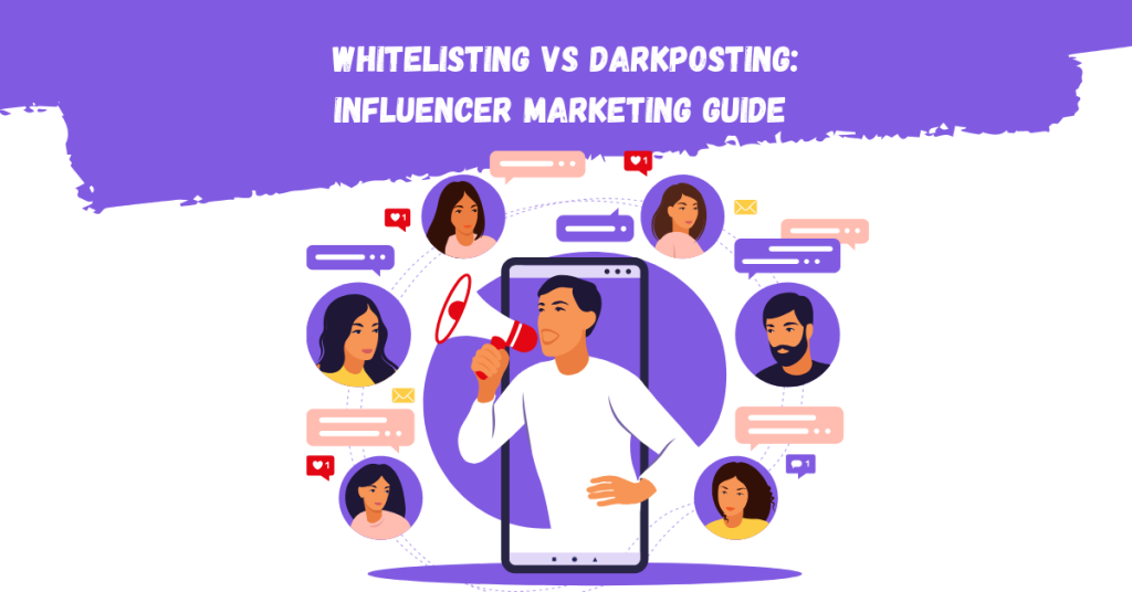 Whitelisting vs Darkposting Influencer Marketing Guide