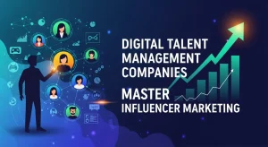 Digital Talent Management Companies Master Influencer Marketing