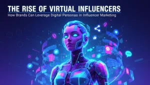 The Rise of Virtual Influencers